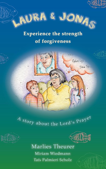 Laura and Jonas experience the strength of forgiveness: A story about the Lords Prayer