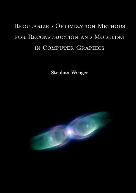 Regularized Optimization Methods for Reconstruction and Modeling in Computer Graphics: Dissertation