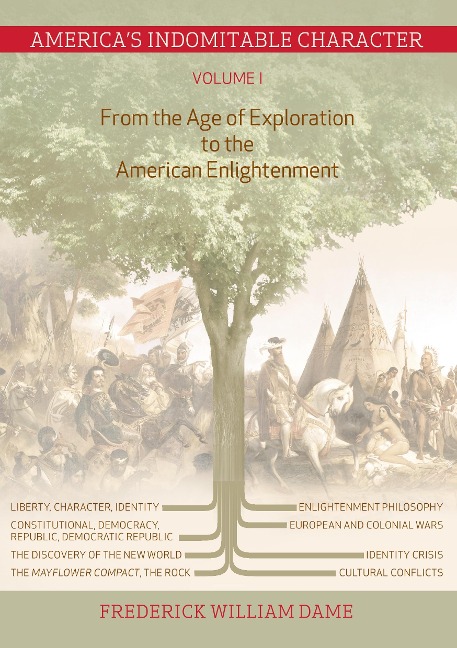 Americas Indomitable Character Volume I: From the Age of Exploration to the American Enlightenment