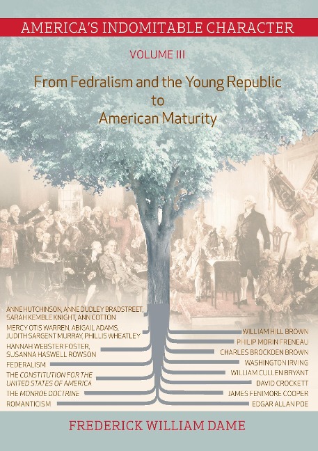America's Indomitable Character Volume III: From Fedralism and the Young Republic to American Maturity