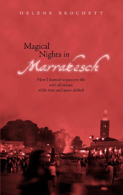 Magical Nights in Marrakesh: How I learned to perceive life with all senses, while time and space shifted