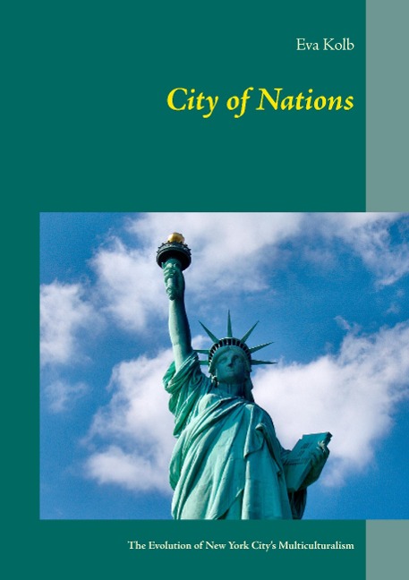 City of Nations: The Evolution of New York Citys Multiculturalism