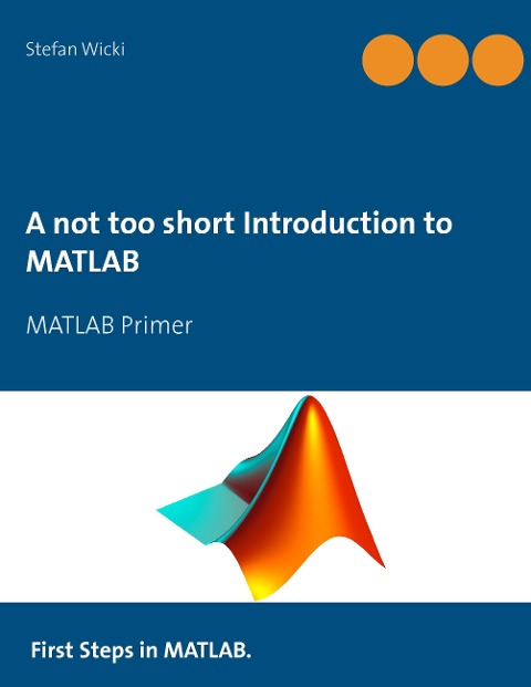 A not too short Introduction to MATLAB: MATLAB Primer
