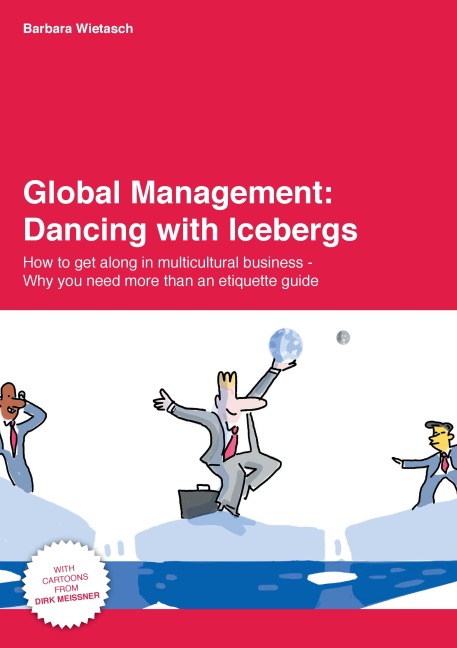 Global Management: Dancing with Icebergs: How to get along in multicultural business - Why you need more than an etiquette guide