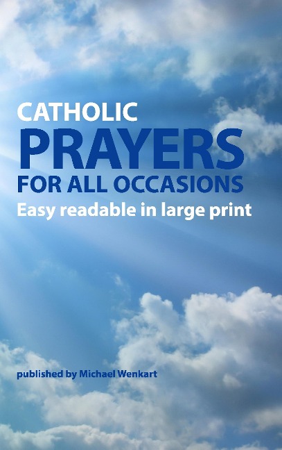 Catholic Prayers for all occasions: Easy readable in large print