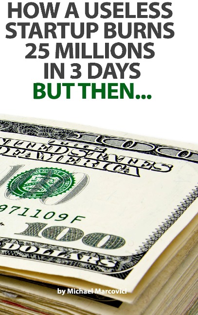 How a useless startup burns 25 millions in 3 days: but then...