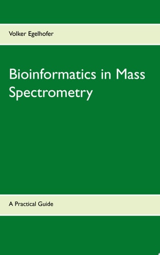 Bioinformatics in Mass Spectrometry A Practical Guide
