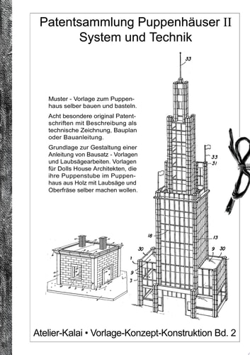 Patentsammlung Puppenhäuser II / System und Technik. Muster - Vorlage zum Puppenhaus selber bauen und basteln. Acht besondere original Patentschriften mit Beschreibung als technische Zeichnung, Bauplan oder Bauanleitung. Grundlage zur Gestaltung einer Anl