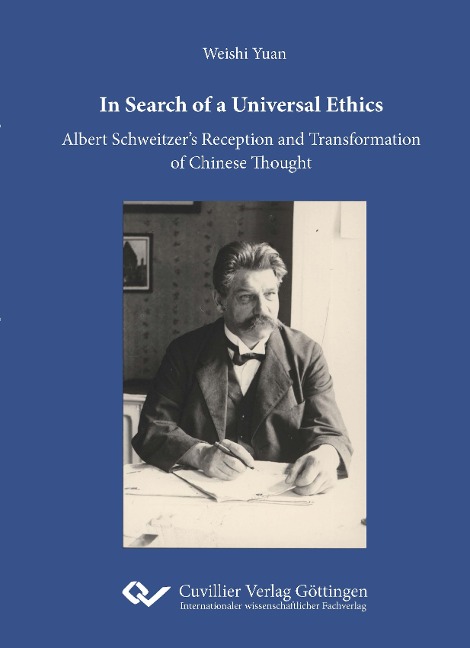 In Search of a Universal Ethics: Albert Schweitzers Reception and Transformation of Chinese Thought