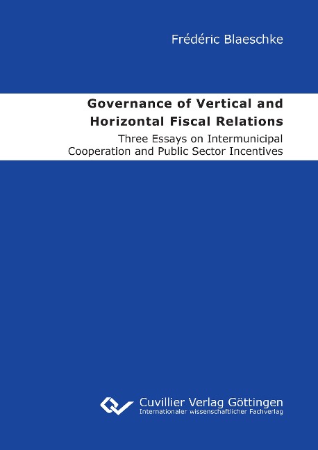 Governance of Vertical and Horizontal Fiscal Relations. Three Essays on Intermunicipal Cooperation and Public Sector Incentives