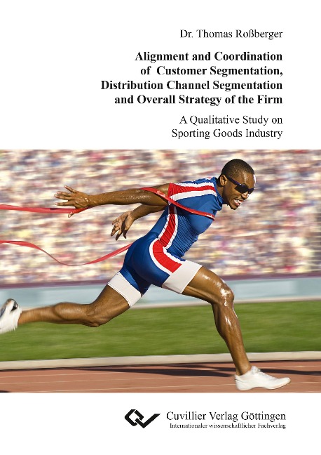 Alignment and Coordination of Customer Segmentation, Distribution Channel Segmentation and Overall Strategy of the Firm. A Qualitative Study on Sporting Goods Industry