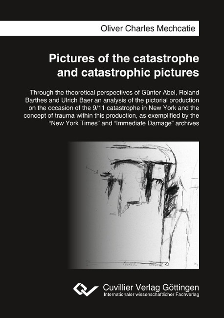 Pictures of the catastrophe and catastrophic pictures: Through the theoretical perspectives of Günter Abel, Roland Barthes and Ulrich Baer an analysis of the pictorial production on the occasion of the 9/11 catastrophe in New York and the concept of traum
