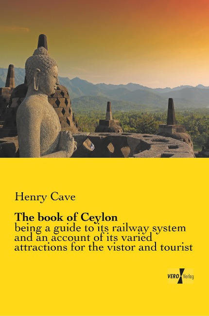 The book of Ceylon: being a guide to its railway system and an account of its varied attractions for the vistor and tourist