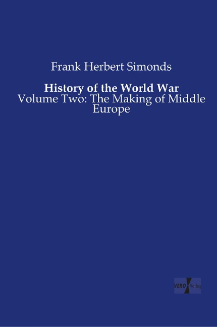 History of the World War: Volume Two: The Making of Middle Europe