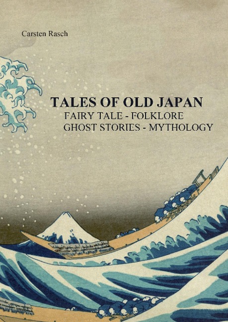 TALES OF OLD JAPAN FAIRY TALE  - FOLKLORE - GHOST STORIES - MYTHOLOGY: INTRODUCTION IN THE JAPANESE LITERATURE OF THE GENRE OF FAIRY TALES - FOLKLORE - GHOST STORIES AND MYTHOLOGY