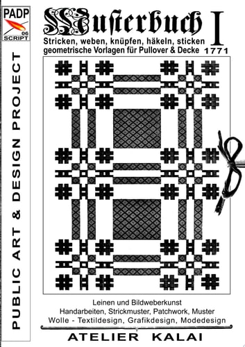PADP-SCRIPT 006: Musterbuch I von 1771 Stricken, weben, knüpfen, häkeln, sticken. Geometrische Vorlagen für Pullover und Decke