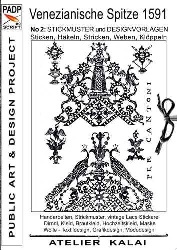 PADP-Script 009: Venezianische Spitze 1591 No.2 STICKMUSTER und DESIGNVORLAGEN Sticken, Häkeln, Stricken, Weben, Klöppeln