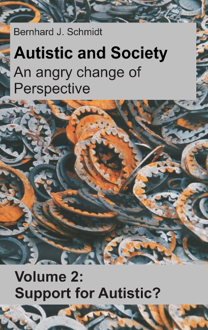 Autistic and Society - An angry change of perspective: Volume 2: Support for Autistic?