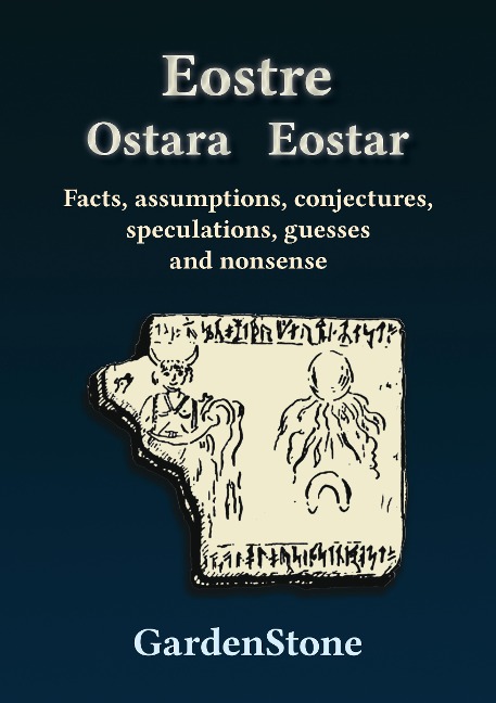 Eostre Ostara Eostar: Facts, assumptions, conjectures, speculations, guesses and nonsense