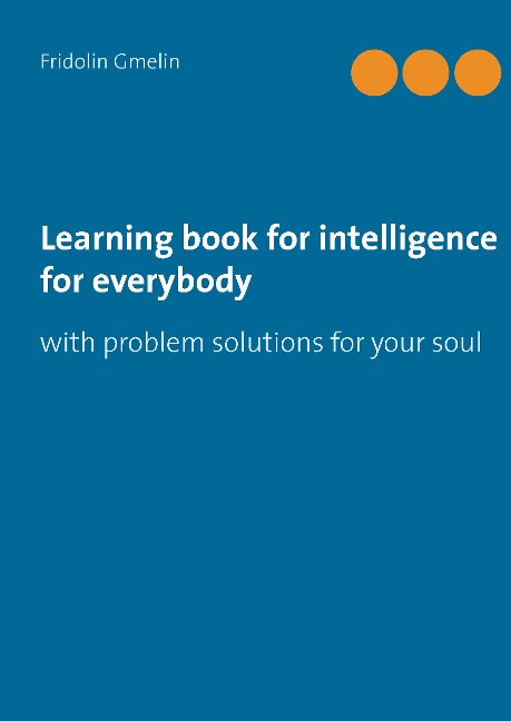 Learning book for intelligence for everybody: with problem solutions for your soul