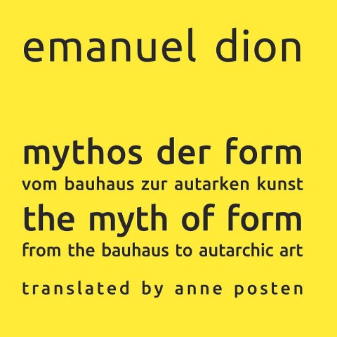 mythos der form / the myth of form: vom bauhaus zur autarken kunst / from the bauhaus to autarchic art