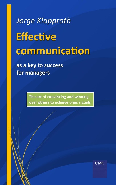 Effective communication as a key to success for managers: The art of convincing and winning over others to achieve ones goals.