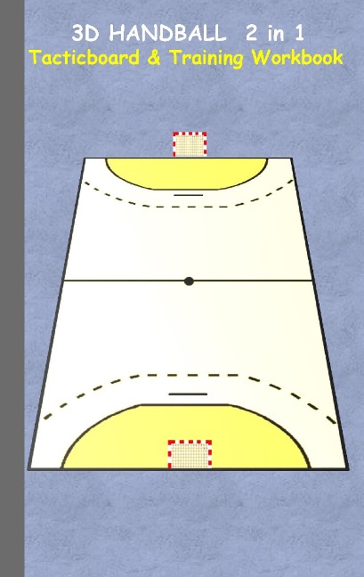 3D Handball 2 in 1 Tacticboard and Training Book: Tactics/strategies/drills for trainer/coaches, notebook, training, exercise, exercises, drills, practice, exercise course, tutorial, winning strategy, technique, sport club, play moves, coaching instructio