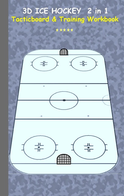 3D Ice Hockey 2 in 1 Tacticboard and Training Book: Tactics/strategies/drills for trainer/coaches, notebook, training, exercise, exercises, drills, practice, exercise course, tutorial, winning strategy, technique, sport club, play moves, coaching instruct