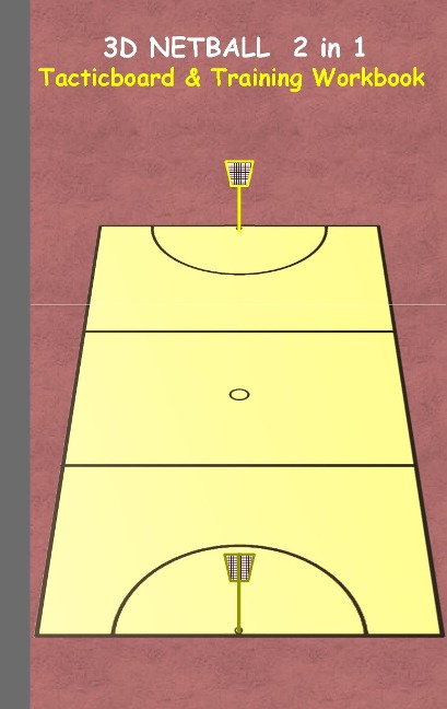 3D Netball 2 in 1 Tacticboard and Training Book: Tactics/strategies/drills for trainer/coaches, notebook, training, exercise, exercises, drills, practice, exercise course, tutorial, winning strategy, technique, sport club, play moves, coaching instruction