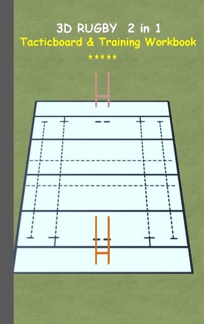 3D Rugby 2 in 1 Tacticboard and Training Book: Tactics/strategies/drills for trainer/coaches, notebook, training, exercise, exercises, drills, practice, exercise course, tutorial, winning strategy, technique, sport club, play moves, coaching instruction, 