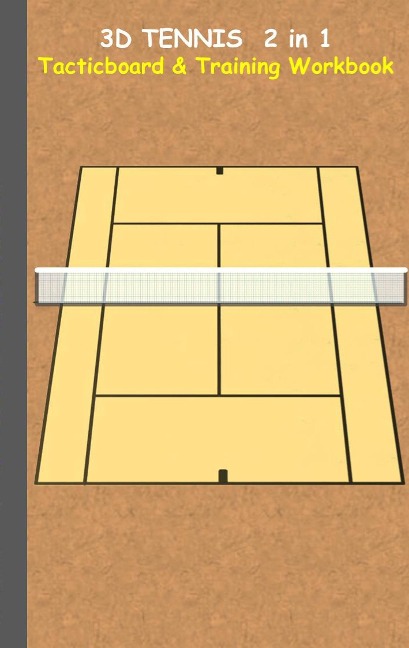 3D Tennis Tacticboard and Training Workbook: Tactics/strategies/drills for trainer/coaches, notebook, training, exercise, exercises, drills, practice, exercise course, tutorial, winning strategy, technique, sport club, play moves, coaching instruction, le
