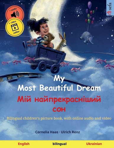 My Most Beautiful Dream - Мій Найпрекрасніший Сон (English - Ukrainian) Bilingual Children's Book, with Audio and Video