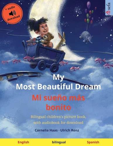 My Most Beautiful Dream - Mi Sueño Más Bonito (English - Spanish) Bilingual Children's Picture Book with Online Audio and Video