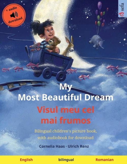 My Most Beautiful Dream - Visul meu cel mai frumos (English - Romanian): Bilingual childrens picture book, with audiobook for download