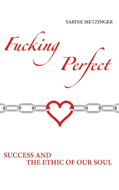 Fucking Perfect: Success and the Ethic of our Soul