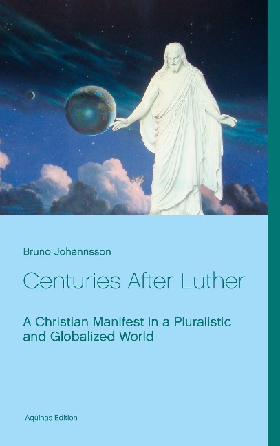Centuries After Luther: A Christian Manifest in a Pluralistic and Globalized World