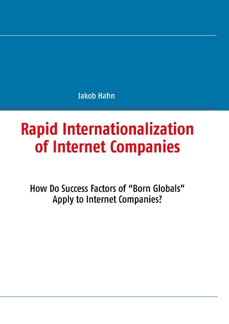 Rapid Internationalization of Internet Companies: How Do Success Factors of Born Globals Apply to Internet Companies?