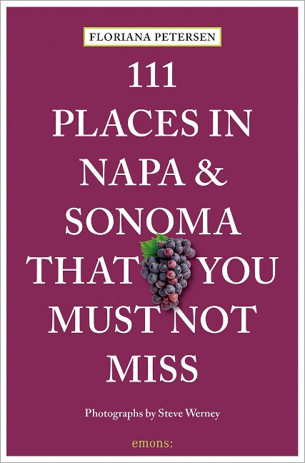 111 Places in Napa and Sonoma That You Must Not Miss: Travel Guide