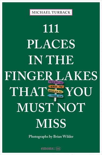 111 Places in the Finger Lakes That You Must Not Miss