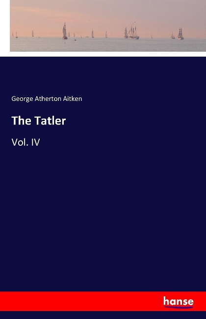 The Tatler: Vol. IV