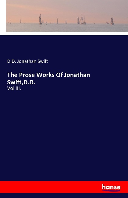 The Prose Works Of Jonathan Swift,D.D.: Vol III.