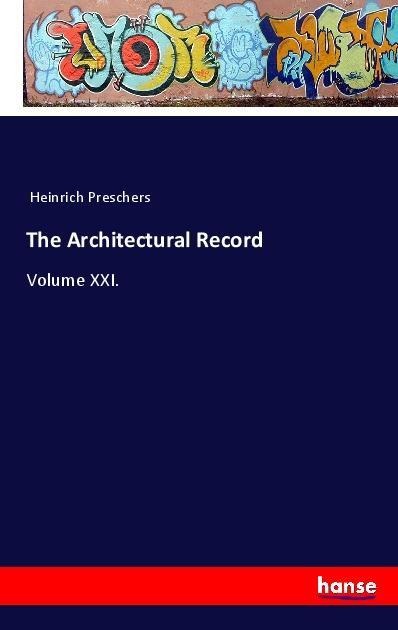 The Architectural Record: Volume XXI.