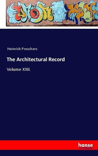 The Architectural Record: Volume XXII.