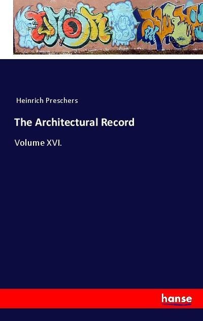 The Architectural Record: Volume XVI.