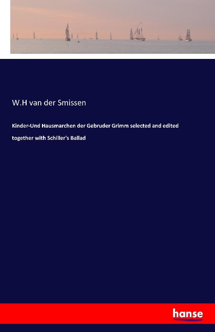 Kinder-Und Hausmarchen der Gebruder Grimm selected and edited together with Schillers Ballad