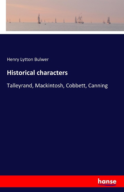 Historical characters: Talleyrand, Mackintosh, Cobbett, Canning