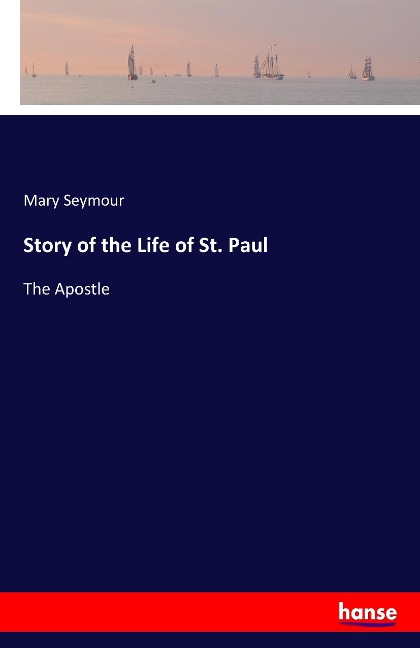 Story of the Life of St. Paul: The Apostle