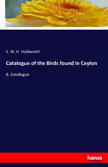Catalogue of the Birds found in Ceylon: 6. Catalogue