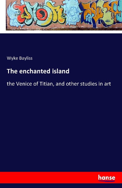 The enchanted island: the Venice of Titian, and other studies in art