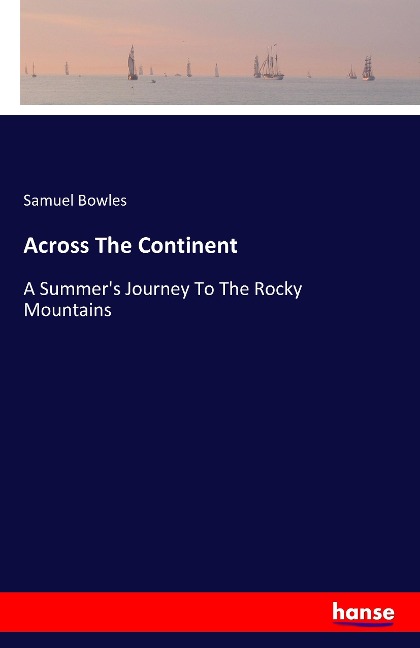 Across The Continent: A Summers Journey To The Rocky Mountains
